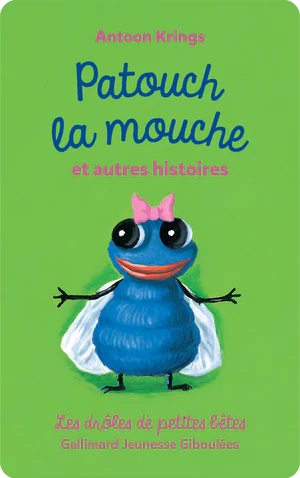 Drôles de petites bêtes : Patouch la mouche et autres histoires