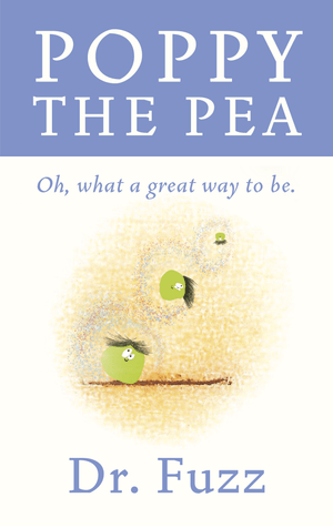 Poppy the Pea - Oh, what a great way to be