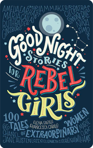 Good Night Stories For Rebel Girls: 100 Tales of Extraordinary Women